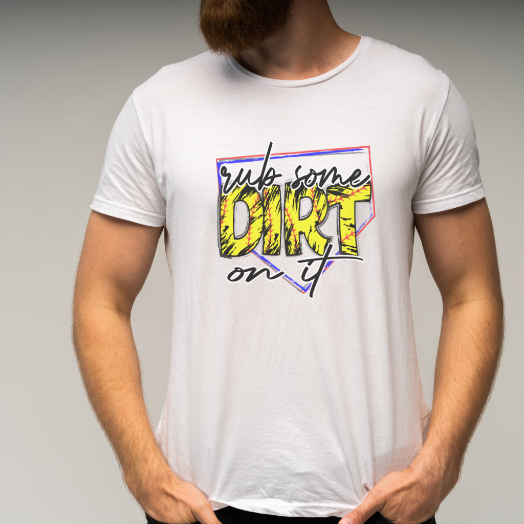 Rub some dirt on it T-shirt